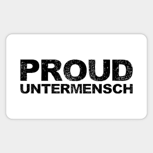 PROUD UNTERMENSCH - B - Word typography quote meme funny gift merch grungy black white tshirt Magnet